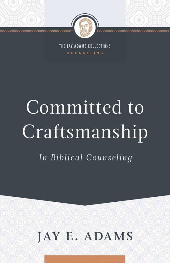 Cover for Jay E Adams · Committed to Craftsmanship In Biblical Counseling (Paperback Book) (2019)