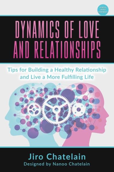 Cover for Jiro Chatelain · Dynamics of Love and Relationships : Tips for Building a Healthy Relationship and Live a More Fulfilling Life (Paperback Book) (2020)