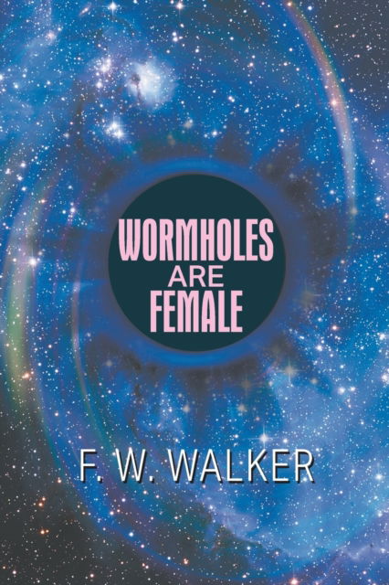 Cover for F W Walker · Wormholes Are Female (Paperback Book) (2020)