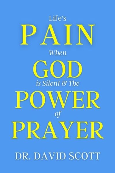 Cover for David Scott · Life's Pain When God Is Silent &amp; the Power of Prayer (Paperback Book) (2020)