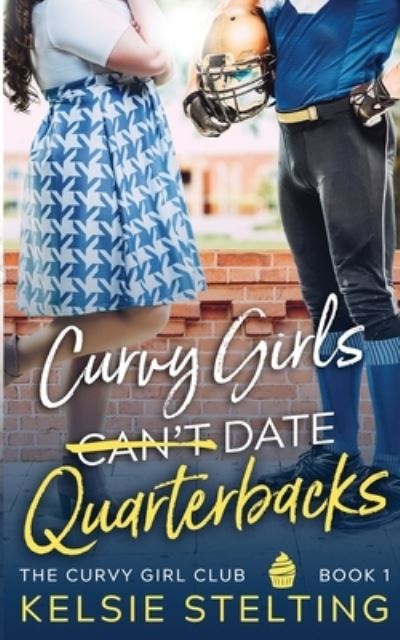 Cover for Kelsie Stelting · Curvy Girls Can't Date Quarterbacks (Paperback Book) (2021)