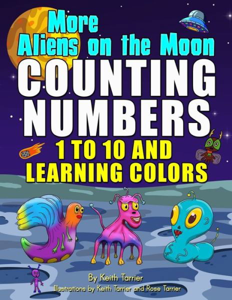 More Aliens on the Moon: Counting numbers 1 - 10 and learning colours - Keith Tarrier - Kirjat - Independently Published - 9781973398004 - maanantai 27. marraskuuta 2017