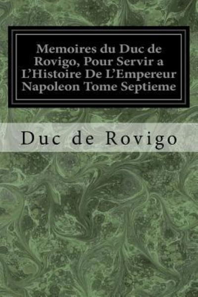 Cover for Duc De Rovigo · Memoires du Duc de Rovigo, Pour Servir a L'Histoire De L'Empereur Napoleon Tome Septieme (Taschenbuch) (2017)