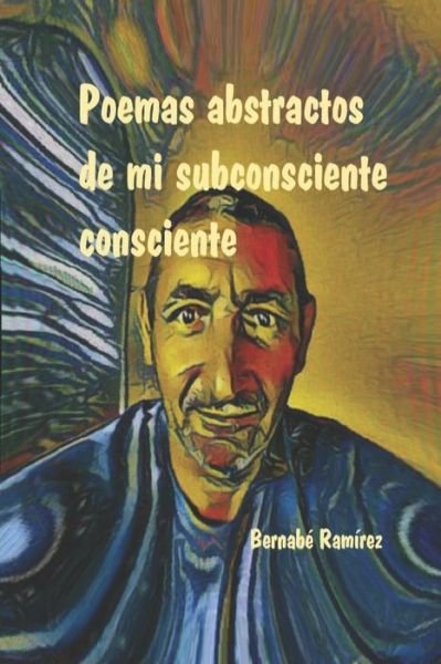 Cover for Bernabé Ramírez Herrada · Poemas Abstractos de Mi Subconsciente Consciente (Bok) (2018)