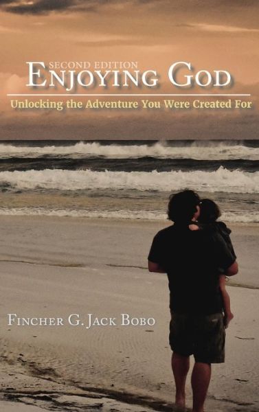 Cover for Fincher G Jack Bobo · Enjoying God Unlocking the Adventure You Were Created For (Hardcover Book) (2019)