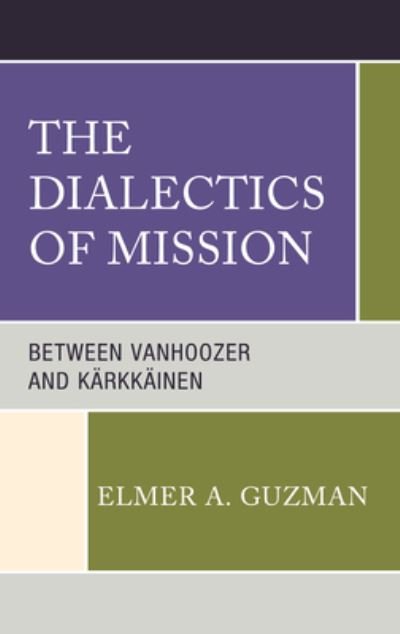 Cover for Elmer A. Guzman · The Dialectics of Mission: Between Vanhoozer and Karkkainen (Gebundenes Buch) (2023)