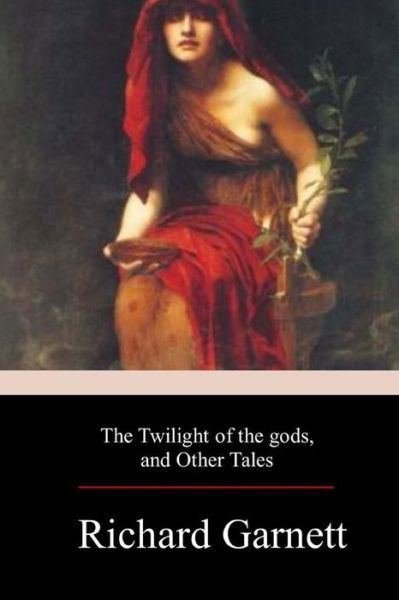 Cover for Richard Garnett · Twilight of the Gods, and Other Tales (Buch) (2017)