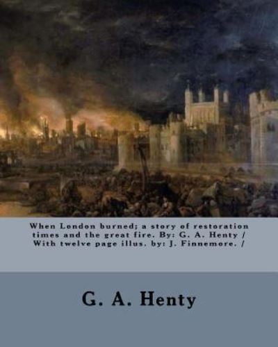 Cover for G a Henty · When London burned; a story of restoration times and the great fire. By (Paperback Book) (2017)