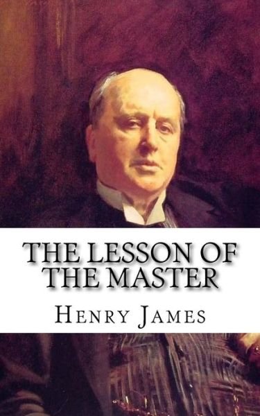 The Lesson of the Master - Henry James - Boeken - Createspace Independent Publishing Platf - 9781981669004 - 14 december 2017