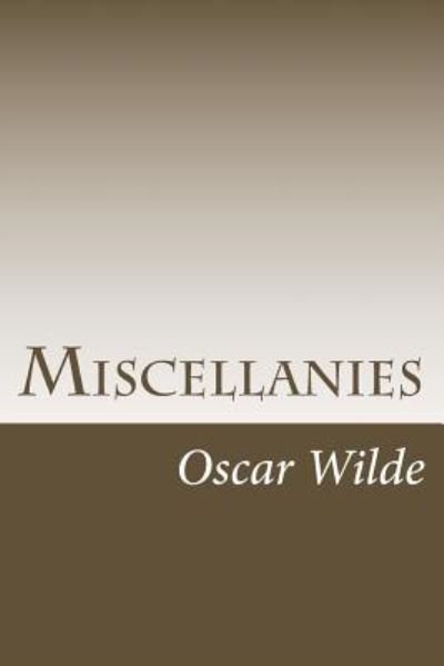 Miscellanies - Oscar Wilde - Boeken - Createspace Independent Publishing Platf - 9781983537004 - 11 januari 2018