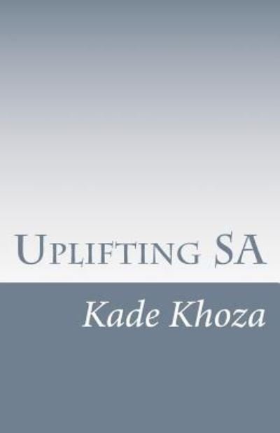 Cover for Kade Khoza · Uplifting SA (Paperback Book) (2018)