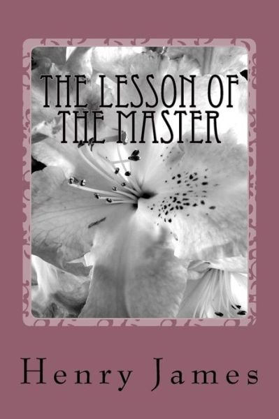 The Lesson of the Master - Henry James - Boeken - Createspace Independent Publishing Platf - 9781984981004 - 9 februari 2018