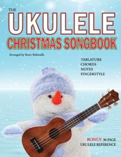 The Ukulele Christmas Songbook - Brent Robitaille - Kirjat - Kalymi Music - 9781990144004 - maanantai 26. lokakuuta 2020