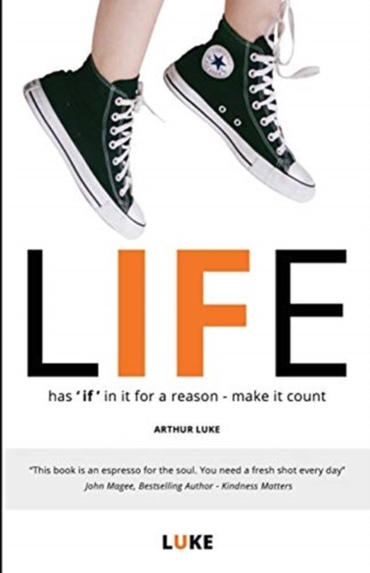 Arthur Luke · Life - Has 'if' in It for a Reason - Make It Count (Paperback Bog) (2018)