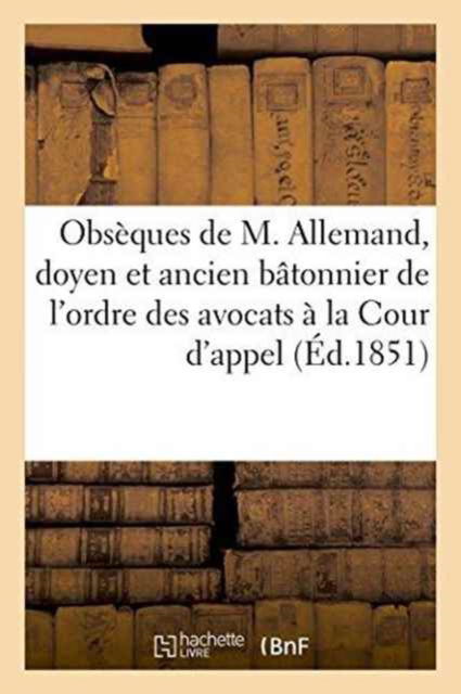 Cover for Impr de a Jouvet · Obseques de M. Allemand, Doyen Et Ancien Batonnier de l'Ordre Des Avocats A La Cour d'Appel de Riom (Paperback Book) (2016)