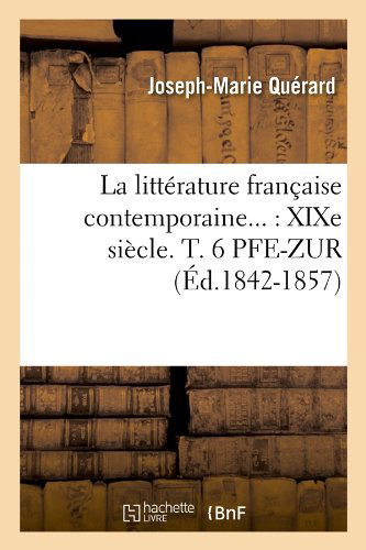 Cover for Joseph Marie Querard · La Litterature Francaise Contemporaine...: Xixe Siecle. T. 6 Pfe-zur (Ed.1842-1857) (French Edition) (Paperback Book) [French edition] (2012)