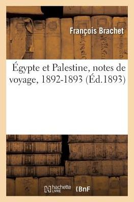 Cover for Francois Brachet · Egypte Et Palestine, Notes de Voyage, 1892-1893 (Paperback Book) (2017)