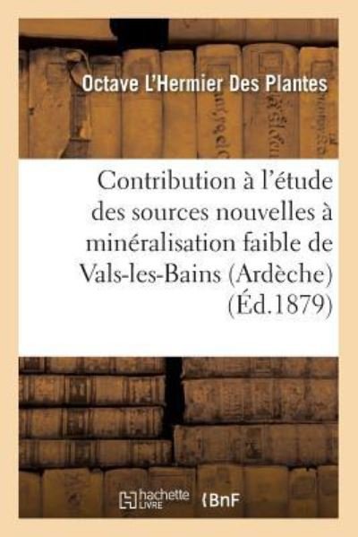 Cover for Octave L'Hermier Des Plantes · Contribution A l'Etude Des Sources Nouvelles A Mineralisation Faible de Vals-Les-Bains Ardeche (Paperback Bog) (2016)