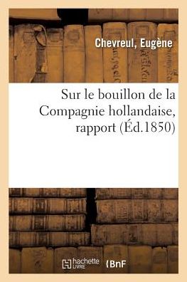 Sur Le Bouillon de la Compagnie Hollandaise, Rapport - Eugène Chevreul - Books - Hachette Livre - BNF - 9782329053004 - September 1, 2018