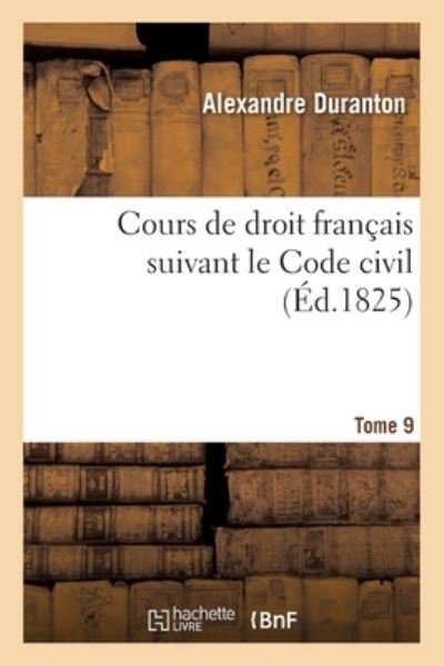 Cover for Alexandre Duranton · Cours de Droit Francais Suivant Le Code Civil. Tome 9 (Paperback Book) (2021)