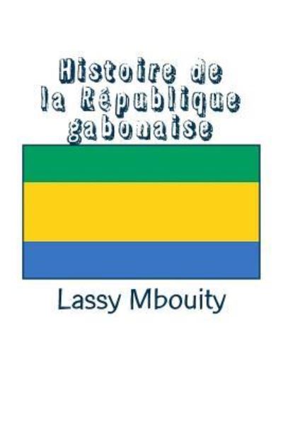 Cover for Lassy Mbouity · Histoire de la Republique gabonaise (Paperback Book) (2016)