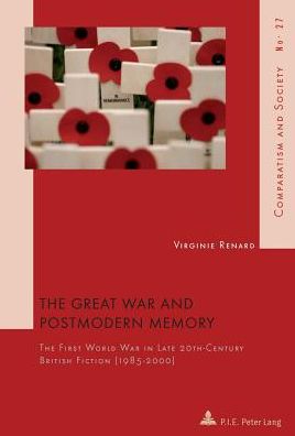 Cover for Virginie Renard · The Great War and Postmodern Memory: The First World War in Late 20 th -Century British Fiction (1985-2000) - Comparatisme et Societe / Comparatism and Society (Paperback Book) [New edition] (2013)