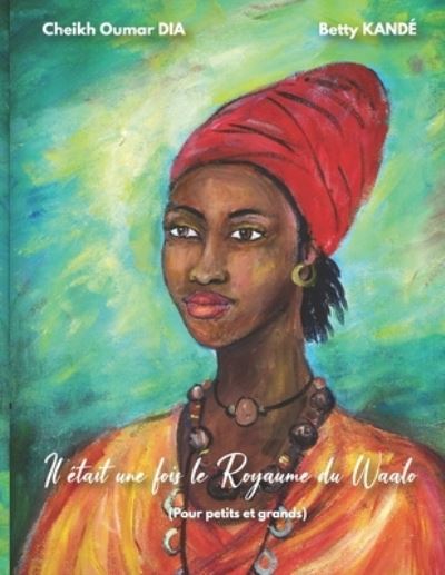 Il était une fois le Royaume du Waalo - Cheikh Oumar Dia - Kirjat - Amazon Digital Services LLC - KDP Print - 9782958141004 - tiistai 21. joulukuuta 2021