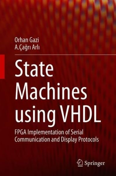 Cover for Orhan Gazi · State Machines using VHDL: FPGA Implementation of Serial Communication and Display Protocols (Paperback Bog) [1st ed. 2021 edition] (2022)