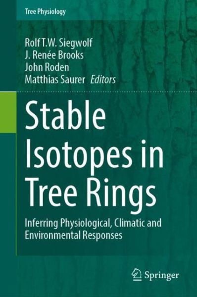 Stable Isotopes in Tree Rings: Inferring Physiological, Climatic and Environmental Responses - Tree Physiology (Paperback Book) [1st ed. 2022 edition] (2022)
