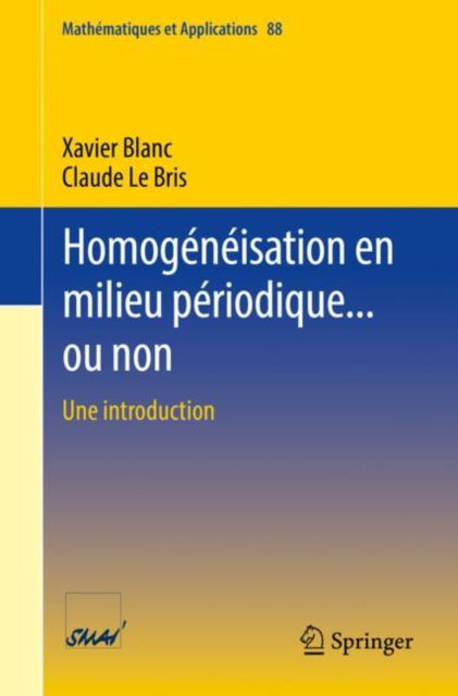 Homogeneisation en milieu periodique... ou non: Une introduction - Mathematiques et Applications - Xavier Blanc - Books - Springer International Publishing AG - 9783031128004 - February 8, 2023
