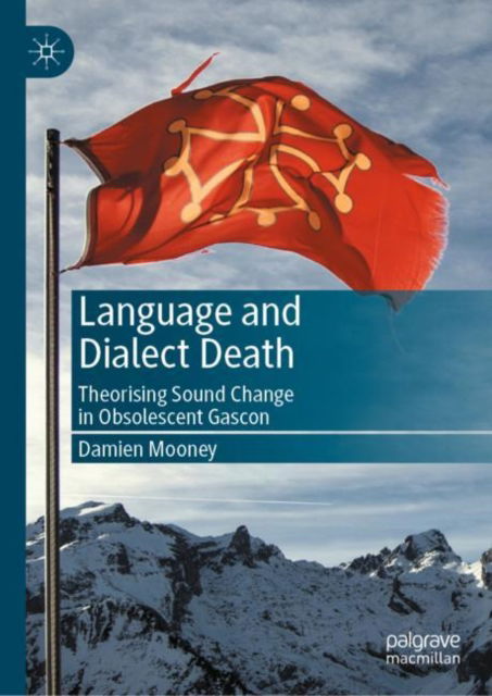 Language and Dialect Death: Theorising Sound Change in Obsolescent Gascon - Damien Mooney - Books - Springer International Publishing AG - 9783031511004 - February 15, 2024
