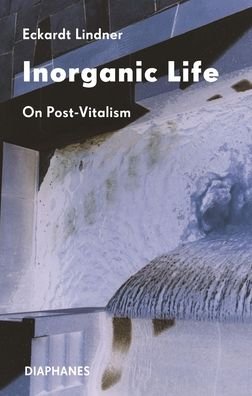 Cover for Eckardt Lindner · Inorganic Life: On Post-Vitalism (Pocketbok) (2024)
