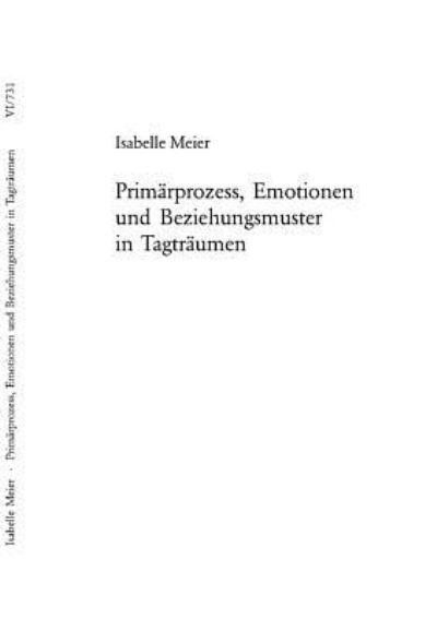 Cover for Meier, Isabelle (Co-President, ISAPZurich, Switzerland) · Primaerprozess, Emotionen Und Beziehungsmuster in Tagtraeumen - Europaeische Hochschulschriften / European University Studie (Pocketbok) [German edition] (2005)