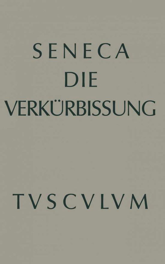 Cover for Seneca · Apokolokyntosis: Die Verkurbissung Des Kaisers Claudius - Sammlung Tusculum (Gebundenes Buch) [1. Aufl. edition] (2014)