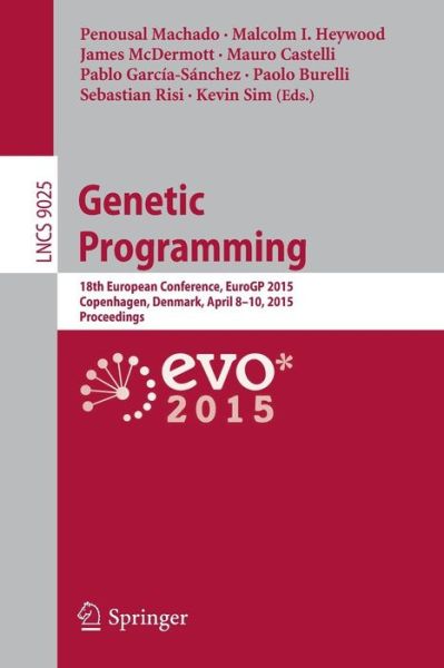 Cover for Penousal Machado · Genetic Programming: 18th European Conference, Eurogp 2015, Copenhagen, Denmark, April 8-10, 2015, Proceedings - Lecture Notes in Computer Science (Taschenbuch) (2015)