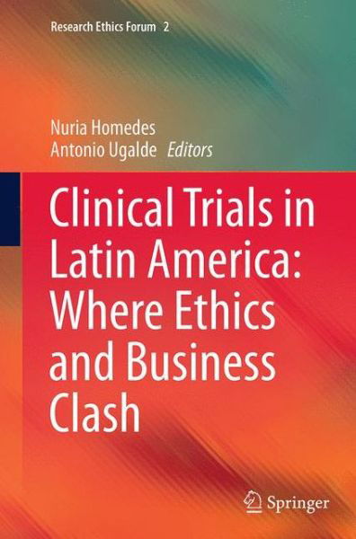 Clinical Trials in Latin America: Where Ethics and Business Clash - Research Ethics Forum (Paperback Book) [Softcover reprint of the original 1st ed. 2014 edition] (2016)