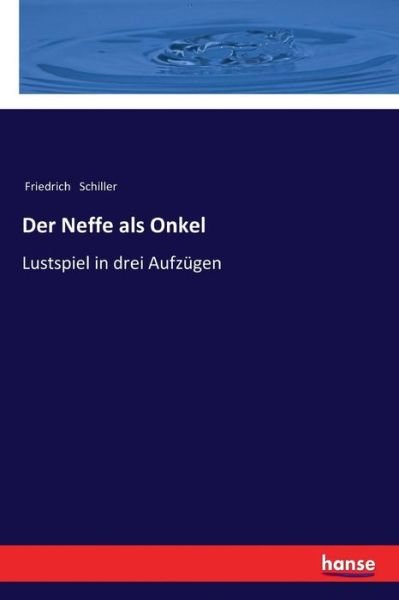 Cover for Friedrich Schiller · Der Neffe als Onkel: Lustspiel in drei Aufzugen (Taschenbuch) (2017)