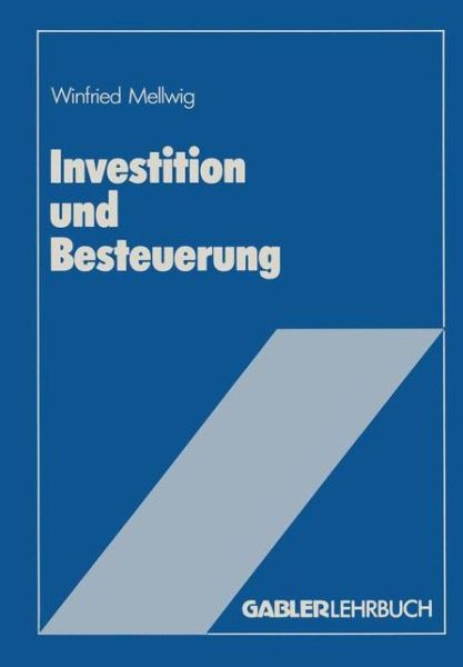 Cover for Winfried Mellwig · Investition Und Besteuerung (Paperback Book) [Softcover Reprint of the Original 1st 1985 edition] (1985)