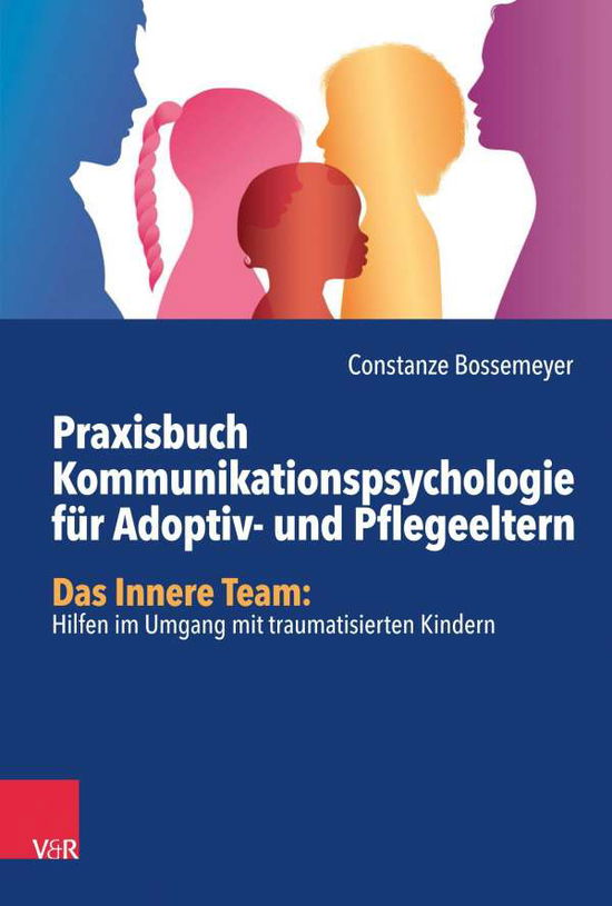 Cover for Constanze Bossemeyer · Praxisbuch Kommunikation fur Adoptiv- und Pflegeeltern: Das Innere Team: Hilfen im Umgang mit traumatisierten Kindern (Paperback Book) (2020)