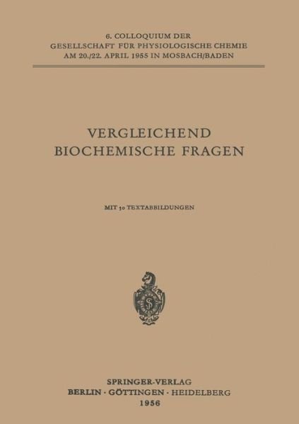 Cover for L Roka · Vergleichende Biochemische Fragen: 6. Colloquium Am 20.-22. April 1955. - Colloquium Der Gesellschaft Fur Biologische Chemie in Mosbac (Paperback Bog) [German edition] (1956)