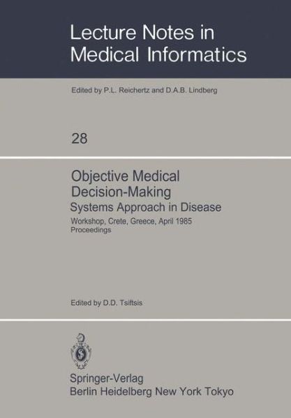 Objective Medical Decision-Making Systems Approach in Disease: Workshop, Crete, Greece, April 30-May 5, 1985 Proceedings - Lecture Notes in Medical Informatics - D. D. Tsiftsis - Livros - Springer-Verlag Berlin and Heidelberg Gm - 9783540161004 - 1 de fevereiro de 1986