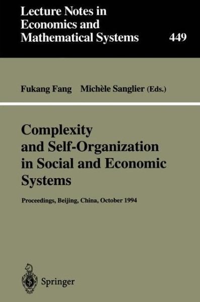 Cover for Fang · Complexity and Self-Organization in Social and Economic Systems: Proceedings of the International Conference on Complexity and Self-Organization in Social and Economic Systems Beijing, October 1994 - Lecture Notes in Economics and Mathematical Systems (Paperback Bog) [Softcover reprint of the original 1st ed. 1997 edition] (1997)