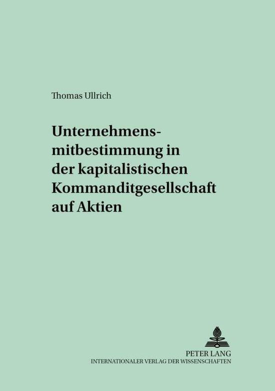 Cover for Thomas Ullrich · Unternehmensmitbestimmung in Der Kapitalistischen Kommanditgesellschaft Auf Aktien (Paperback Book) [German edition] (2002)