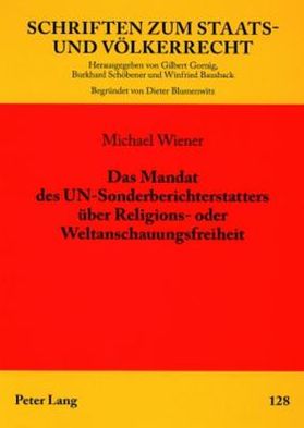 Cover for Michael Wiener · Das Mandat Des Un-Sonderberichterstatters Ueber Religions- Oder Weltanschauungsfreiheit: Institutionelle, Prozedurale Und Materielle Rechtsfragen - Schriften Zum Staats- Und Voelkerrecht (Paperback Book) [German edition] (2007)