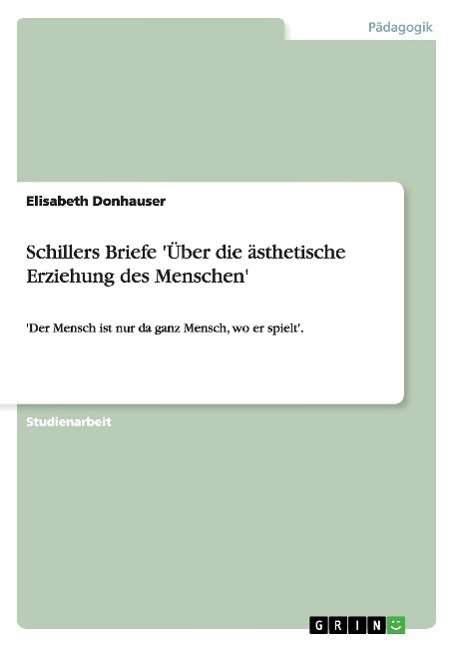 Schillers Briefe 'Über die äs - Donhauser - Books - GRIN Verlag GmbH - 9783638792004 - September 6, 2007