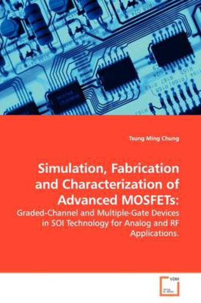 Cover for Tsung Ming Chung · Simulation, Fabrication and Characterization of Advanced Mosfets:: Graded-channel and Multiple-gate Devices in Soi Technology for Analog and Rf Applications. (Paperback Bog) (2009)