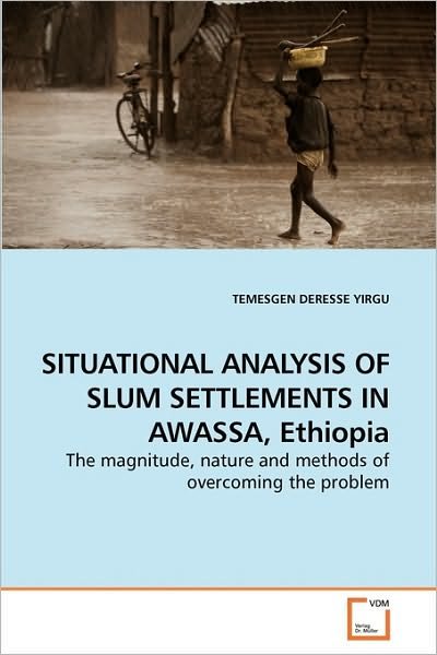 Cover for Temesgen Deresse Yirgu · Situational Analysis of Slum Settlements in Awassa, Ethiopia: the Magnitude, Nature and Methods of Overcoming the Problem (Paperback Bog) (2009)