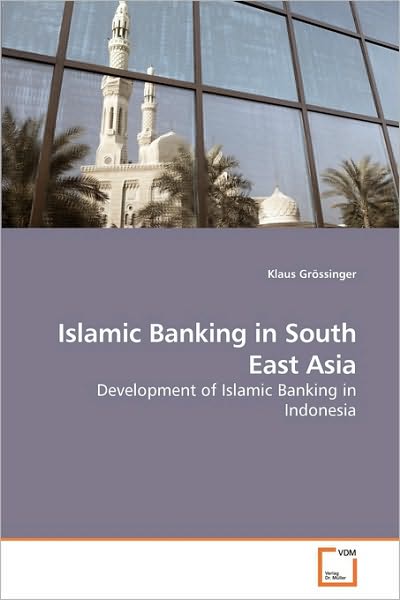 Cover for Klaus Grössinger · Islamic Banking in South East Asia: Development of Islamic Banking in Indonesia (Paperback Book) (2010)