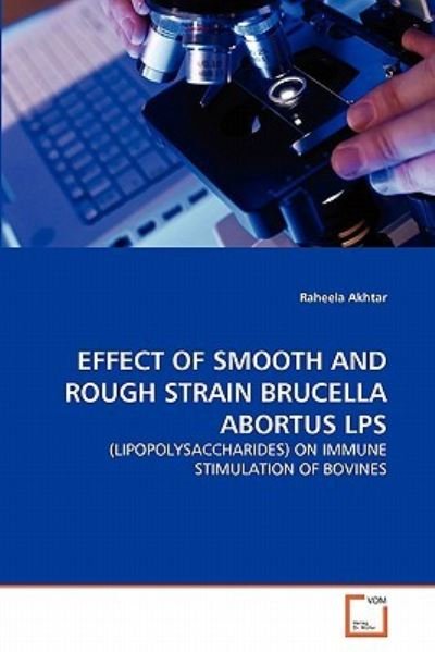 Cover for Raheela Akhtar · Effect of Smooth and Rough Strain Brucella Abortus Lps: (Lipopolysaccharides) on Immune Stimulation of Bovines (Taschenbuch) (2011)