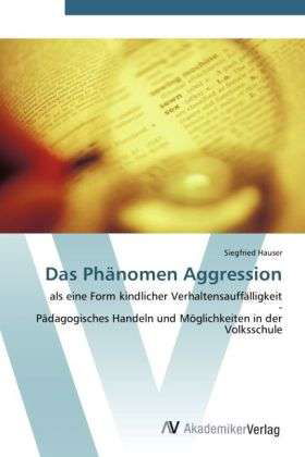 Das Phänomen Aggression - Hauser - Kirjat -  - 9783639427004 - perjantai 15. kesäkuuta 2012